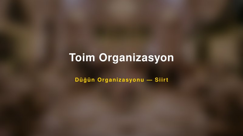 Toim Organizasyon — Siirt Kır Düğünü Mekanı Rehberi