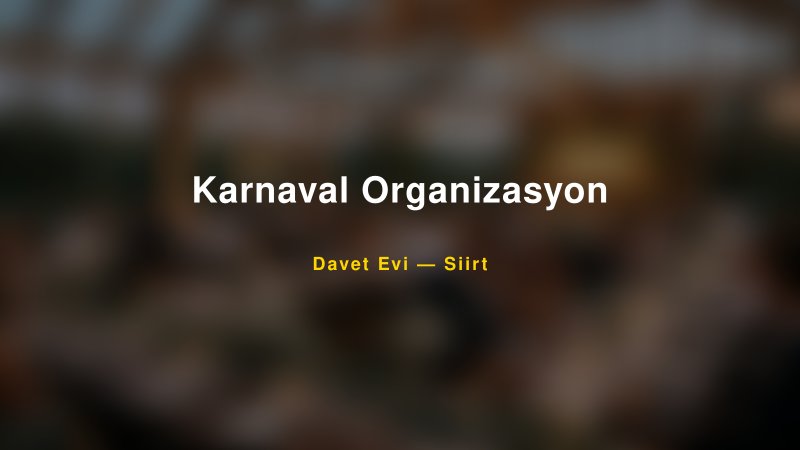 Karnaval Organizasyon — Siirt Kır Düğünü Mekanı Rehberi