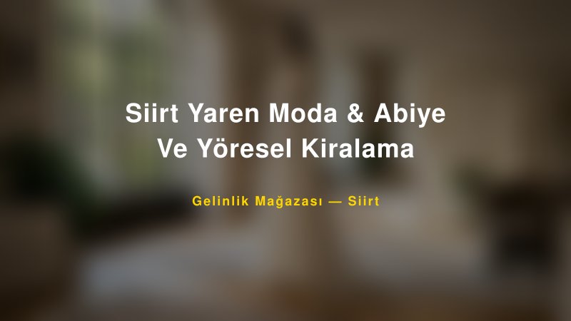 Siirt Yaren Moda & Abiye Ve Yöresel Kiralama — Siirt Kır Düğünü Mekanı Rehberi