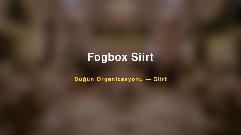 Fogbox Siirt — Siirt Kır Düğünü Mekanı Rehberi
