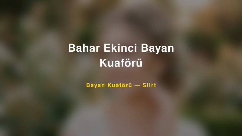 Bahar Ekinci Bayan Kuaförü Siirt Kadın Kuaförü & Gelin Saçı