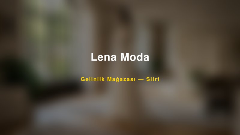 Lena Moda — Siirt Kır Düğünü Mekanı Rehberi