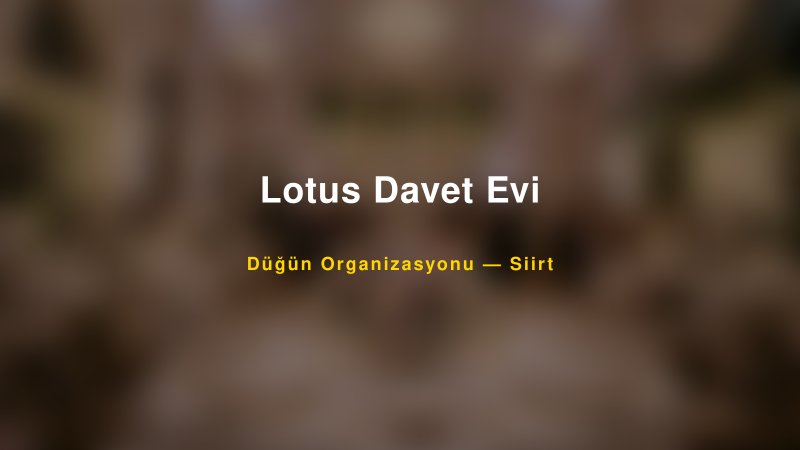 Lotus Davet Evi — Siirt Kır Düğünü Mekanı Rehberi