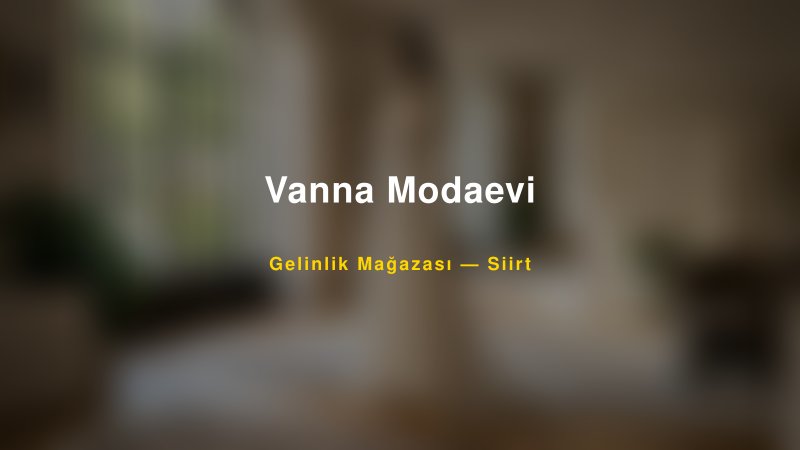 Vanna Modaevi — Siirt Kır Düğünü Mekanı Rehberi
