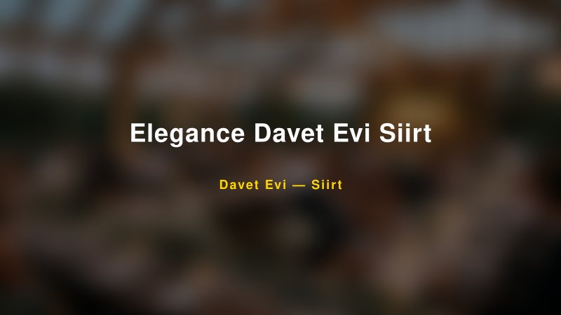 Elegance Davet Evi Siirt Nişan ve Davet Organizasyonu İpuçları — 1