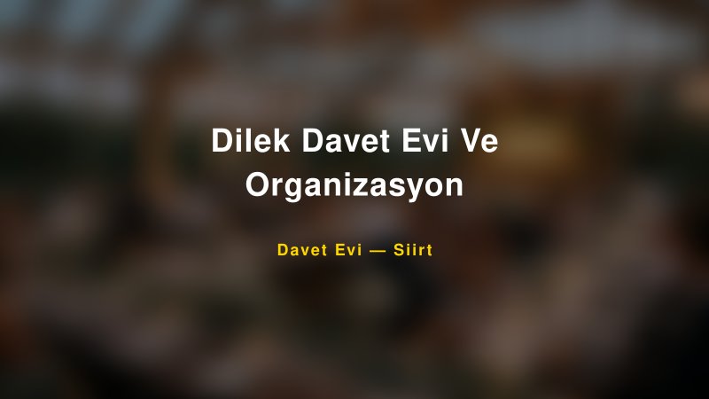 Dilek Davet Evi Ve Organizasyon Fiyatları ve Paket Seçenekleri
